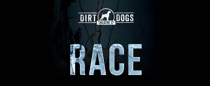 Dirt Dogs Theatre Co. Presents RACE This October