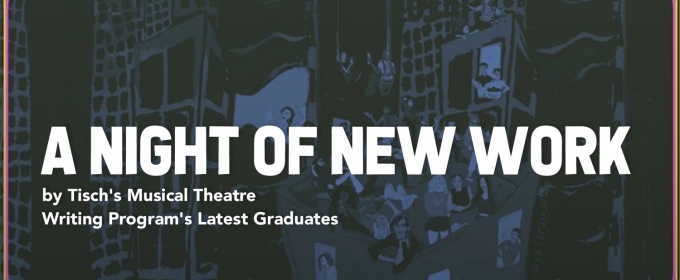 A NIGHT OF NEW WORK By Tisch's Musical Theatre Writing Program Graduates is Coming to 54 Below