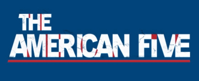 Cast and Creative Team Set for THE AMERICAN FIVE at Ford's Theatre Society