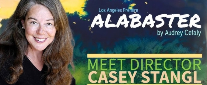 Interview: Casey Stangl on Directing ALABASTER at Fountain Theatre