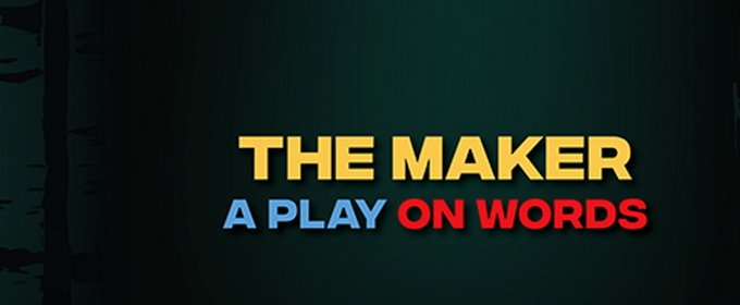 THE MAKER: A PLAY ON WORDS to Premiere at The AMT Theatre