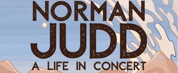NORMAN JUDD: A LIFE IN CONCERT Premieres at Hollywood Fringe Festival