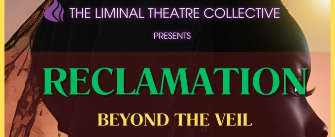 The Liminal Theatre Collective To Kick Off Liminal Lab Series with RECLAMATION: BEYOND THE VEIL