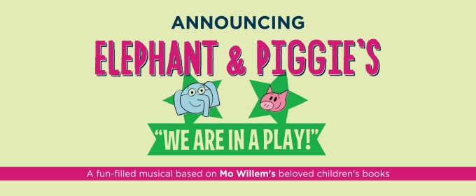 ELEPHANT & PIGGIE's “WE ARE IN A PLAY!” Comes to The Denver Center for the Performing Arts in October