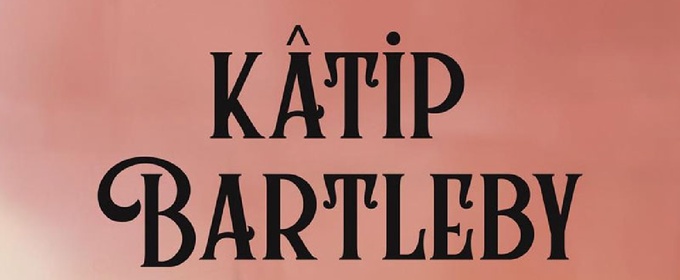 REVIEW: Cihangir Atölye Sahnesi Presents Kâtip Bartleby