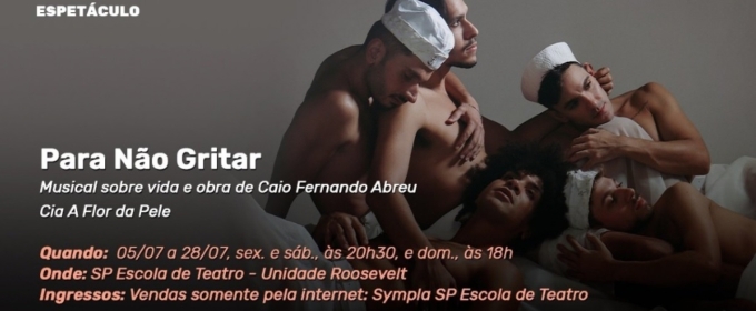 Musical PARA NAO GRITAR (To Not Scream) Pays Tribute to Brazilian Writer Caio Fernando Abreu Through His Unique Work