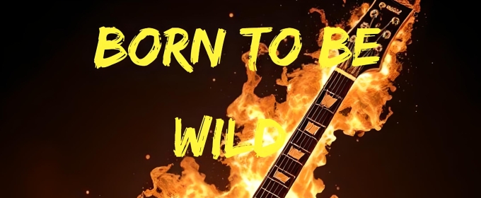 BORN TO BE WILD - A 60s & 70s Revolution to be Presented At The Drama Factory