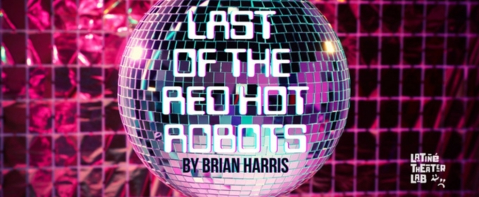 Special Offer: LAST OF THE RED HOT ROBOTS at Latiné Theater Lab