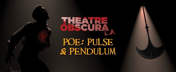 THEATRE OBSCURA LA to Stage Edgar Allan Poe's POE: PULSE AND PENDULUM in Total Darkness