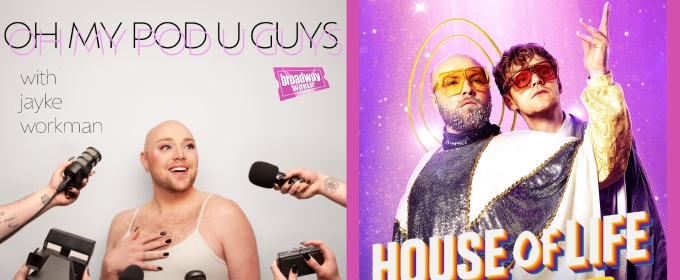 Exclusive: Oh My Pod U Guys- House of Life with Ben Welch