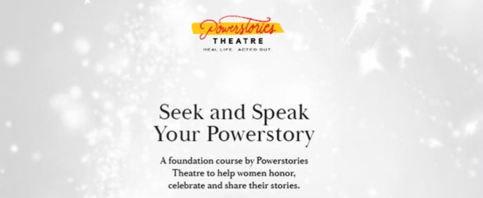 Feature: SEEK AND SPEAK YOUR POWERSTORY Workshop Returns to Powerstories Theatre