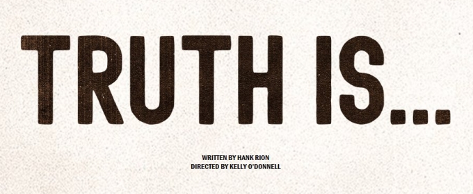 New York Rep Announces Exclusive Industry Presentation Of TRUTH IS… A New Play by Hank Rion