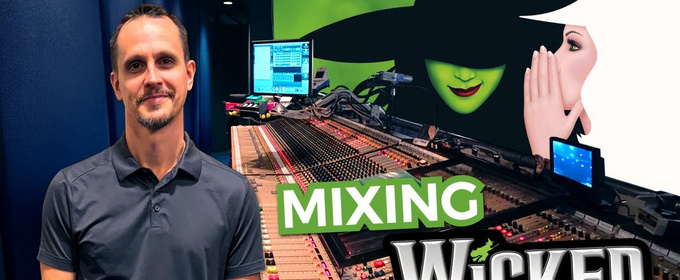 Video: Inside the Sound of Broadway's WICKED with Head of Audio Josh Maszle
