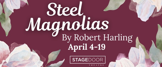 STEEL MAGNOLIAS to Close Stage Door Theatre's 52nd Season