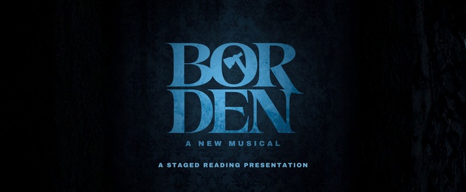 BORDEN: A NEW MUSICAL To Be Featured In Voices HEaRd : A Theatre Festival