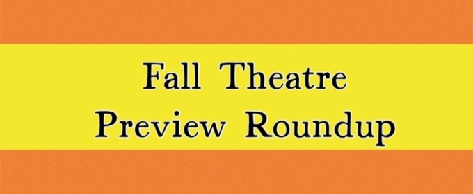 Previews: REGIONAL FALL THEATRE PREVIEW ROUNDUP