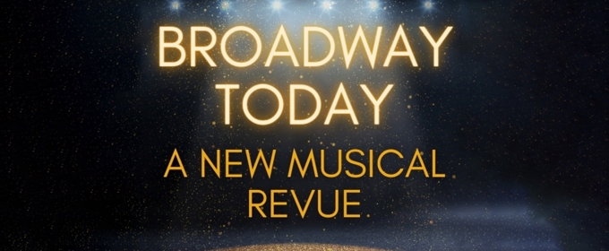 Arts Bonita to Present BROADWAY TODAY: A NEW MUSICAL REVUE