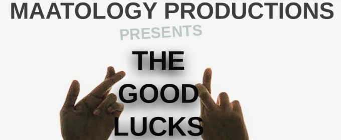 Maatology Productions To Present THE GOODLUCKS In February