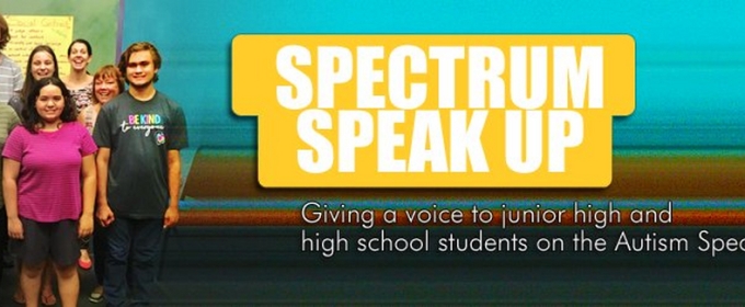 SPECTRUM SPEAK UP Offers Teens on the Autism Spectrum a Free Theater Camp