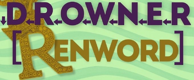 ↓D←R←O←W←N←E←R [RENWORD] Comes to NextStop Theatre