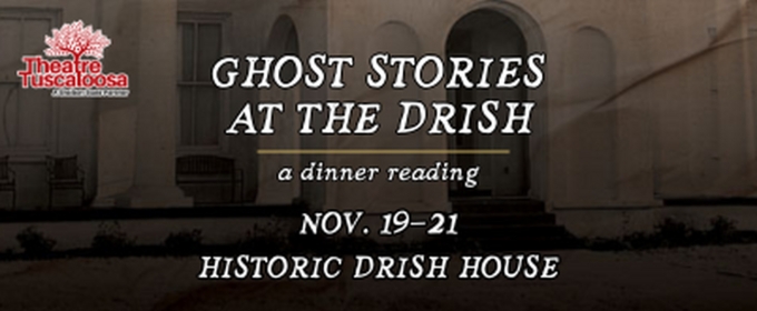 GHOST STORIES AT THE DRISH: A DINNER READING to be Presented at Theatre Tuscaloosa