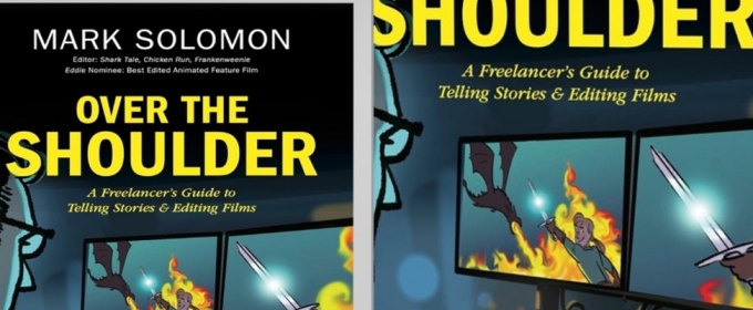 Mark Solomon Releases New Book: Over The Shoulder: A Freelancer's Guide To Telling Stories And Editing Films