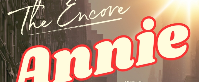 The Encore Musical Theatre Company Presents ANNIE