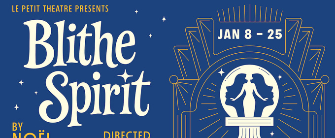 Le Petit Theatre Will Present Noël Coward’s BLITHE SPIRIT Directed By Ricky Graham