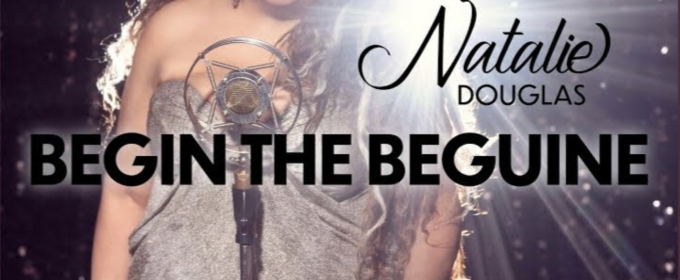 Music Review: Cabaret Queen Natalie Douglas Begins Her Beguine At The Beginning With Her New Single BEGIN THE BEGUINE