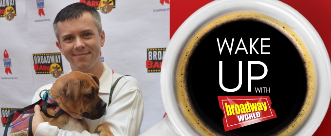 Wake Up With BroadwayWorld July 15, 2025