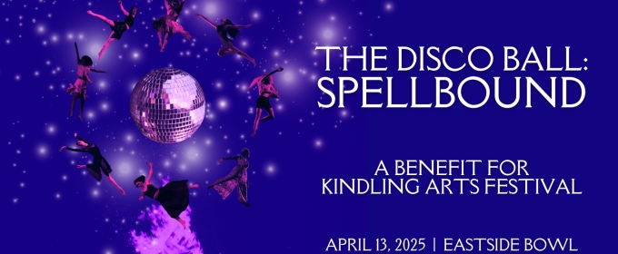 Kindling Arts Presents THE DISCO BALL: SPELLBOUND This April