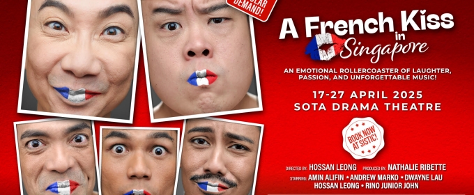 A FRENCH KISS IN SINGAPORE Comes to SOTA Drama Theatre in April