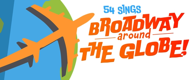 Interview: 54 SINGS BROADWAY AROUND THE GLOBE Is Traveling to 54 Below