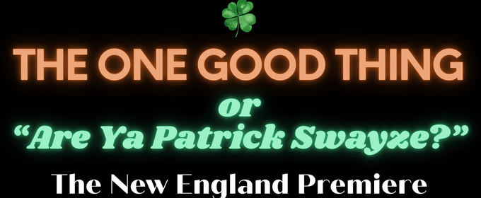 THE ONE GOOD THING OR 'ARE YA PATRICK SWAYZE' World Premiere is Coming to Seven Angels Theatre