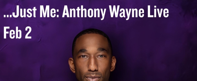 Tickets For …JUST ME. ANTHONY WAYNE: LIVE at Joe's Pub On Sale Today