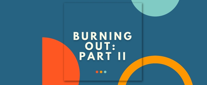 Student Blog: Burning Out Part 2: Tips and Tricks on How To Rekindle the Flame