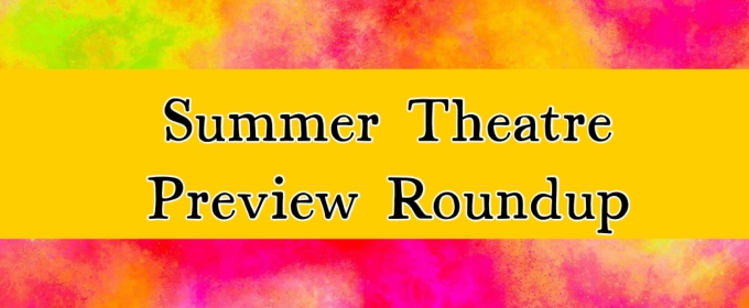 Previews: SUMMER THEATRE PREVIEW ROUNDUP