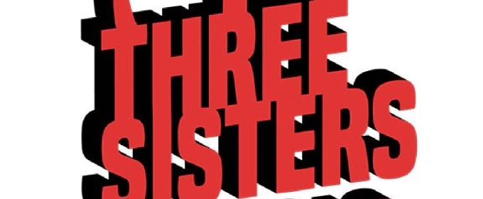 THREE SISTERS AND NO SISTERS Begins At Theatre Pro Rata In May