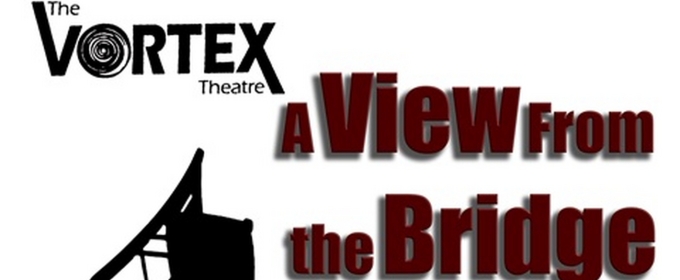 A VIEW FROM THE BRIDGE to be Presented at The Vortex Theatre