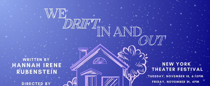 New Play WE DRIFT IN AND OUT By Hannah Irene Rubenstein To Premiere At New York Theater Festival