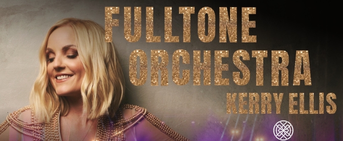 Kerry Ellis and The Fulltone Orchestra to Perform at London’s Cadogan Hall