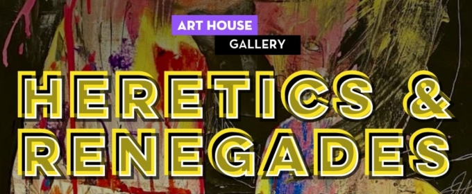 'Heretics and Renegades' Exhibit Comes to Art House Productions