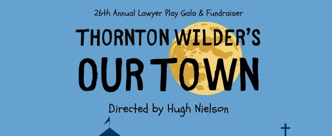 OUR TOWN To Be Presented By Great Canadian Theatre Company For Lawyer Play Fundraiser
