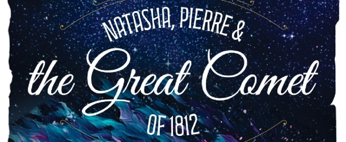 NATASHA, PIERRE & THE GREAT COMET OF 1812 Comes to the Firehouse Theatre