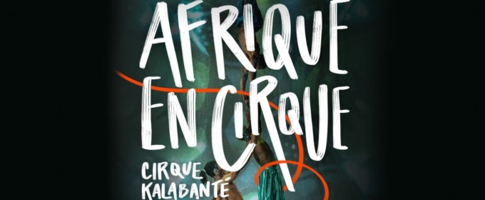 CIRQUE KALABANTÉ - AFRIQUE EN CIRQUE Comes to the Tobin Center