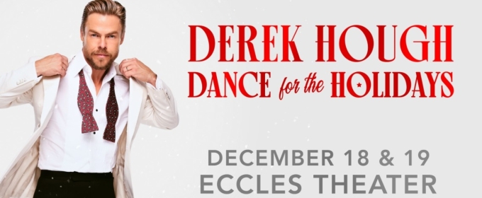 Review: DEREK HOUGH: DANCE FOR THE HOLIDAYS at the Eccles Theater is Mesmerizingly, Upliftingly Joyful