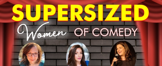 SUPERSIZED WOMEN OF COMEDY Comes To First Avenue Playhouse