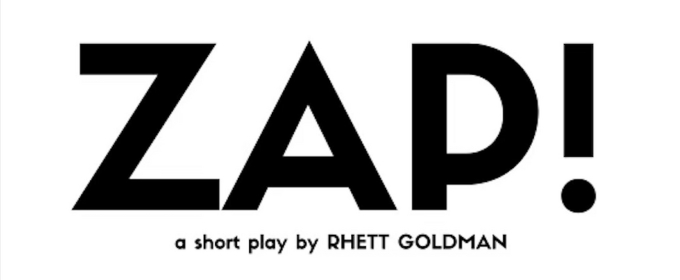 ZAP! By Rhett Goldman To Be Presented At The Tank NYC