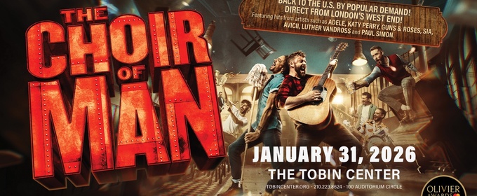 THE CHOIR OF MAN National Tour is Coming to the Tobin Center for the Performing Arts