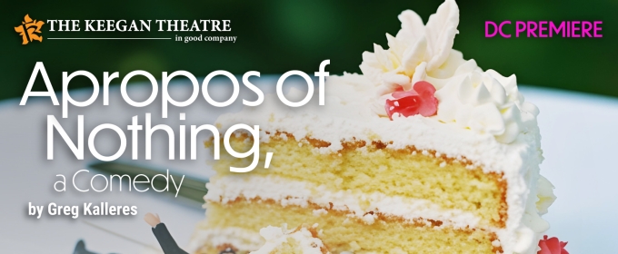 Keegan Theatre Reveals Cast and Team of APROPOS OF NOTHING by Greg Kalleres